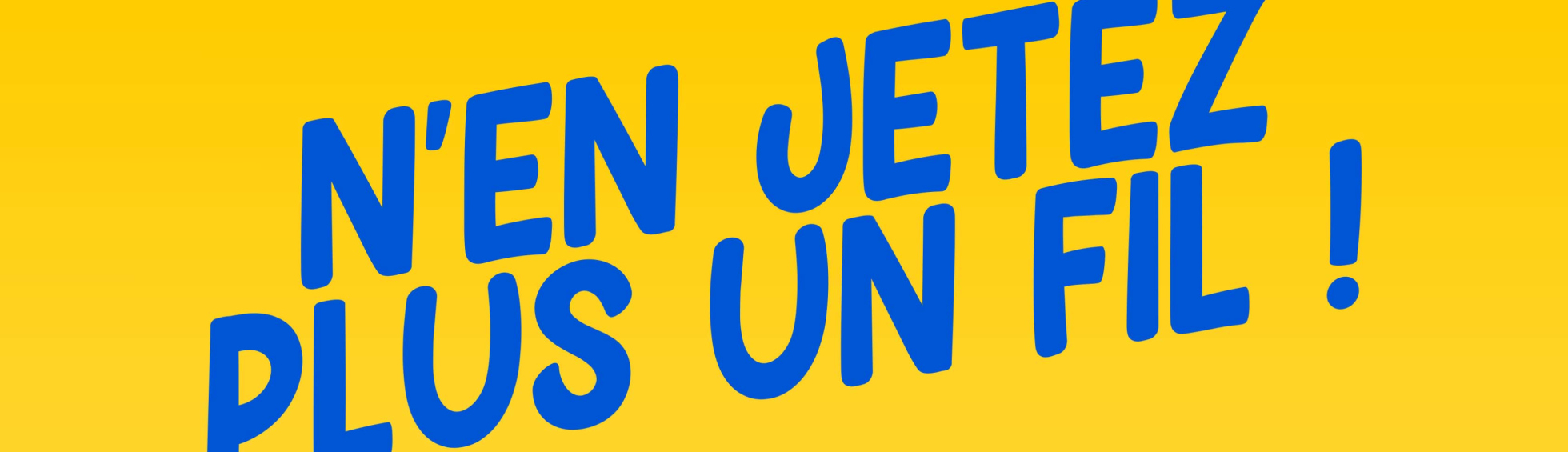 N'en jetez plus un fil!